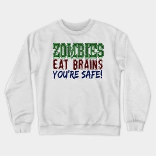 ZOMBIES EAT BRAINS YOU'RE SAFE Crewneck Sweatshirt